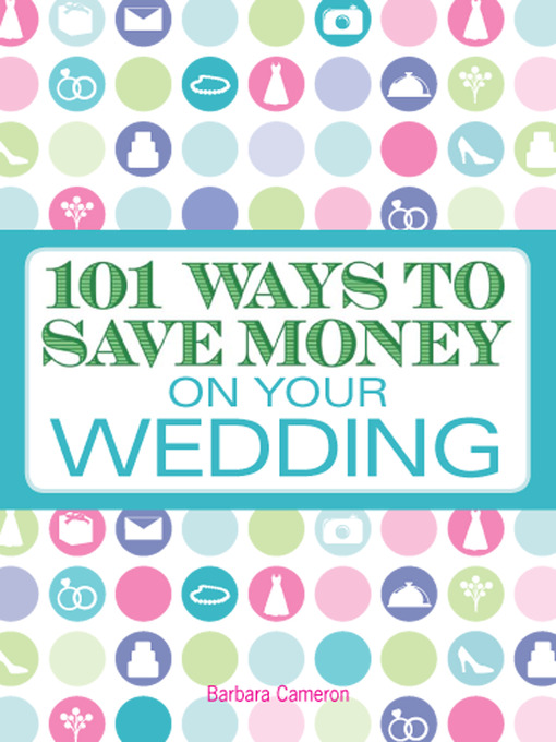 Title details for 101 Ways to Save Money on Your Wedding by Barbara Cameron - Available